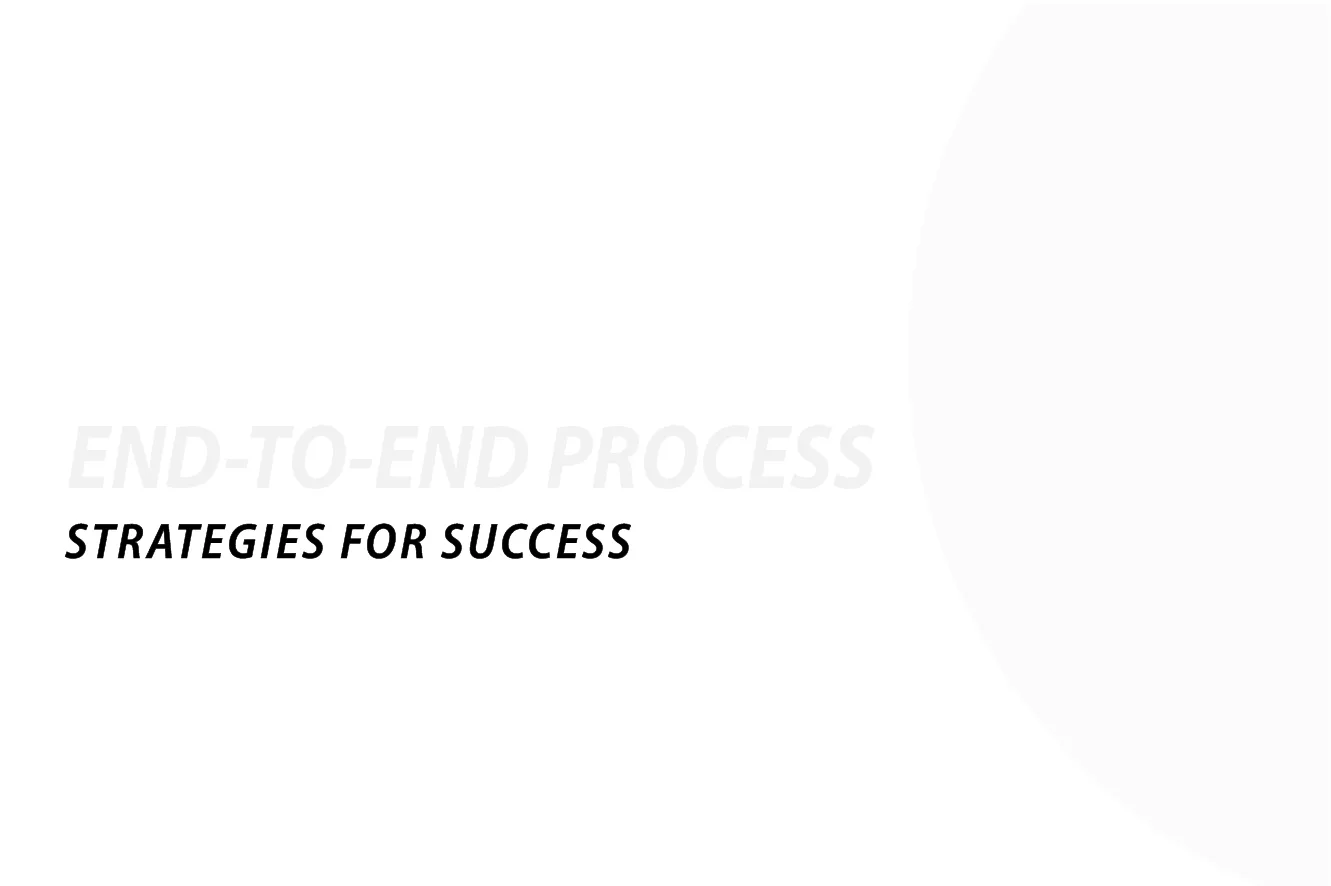 End to end process strategies for success.