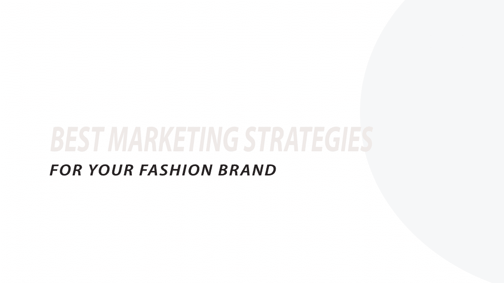 Best marketing strategies for your fashion brand