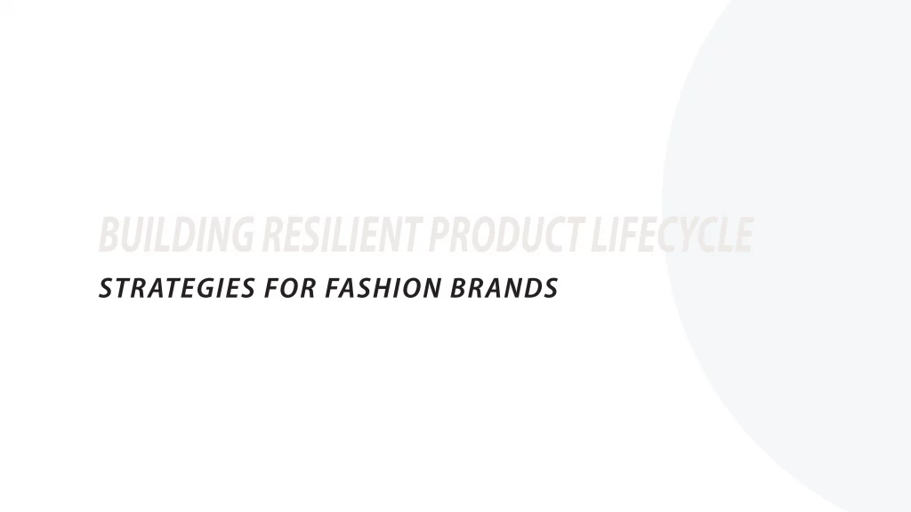 Building resilient product lifecycle strategies for fashion brands