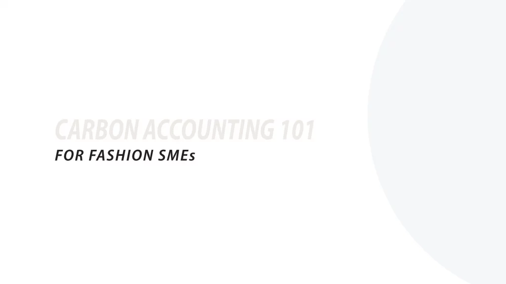 Carbon Accounting 101 for Fashion SMEs