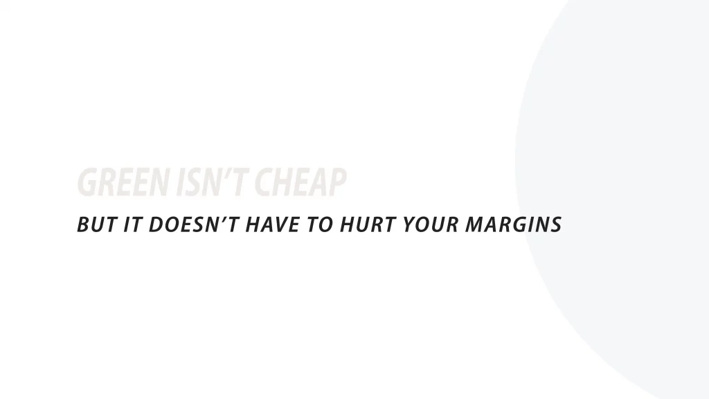 The myth of sustainable fashion where we talk about Green isn't cheap but it doesn't have to hurt your margins