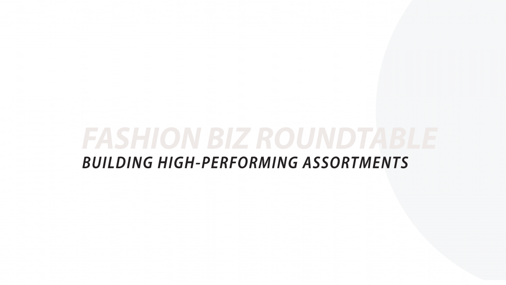 Fashion Biz roundtable. The Art and Science of building high-performing assortments