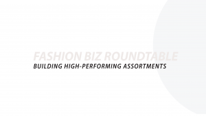 Fashion Biz roundtable. The Art and Science of building high-performing assortments