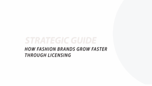 How Fashion Brands Grow Faster Through Licensing: The Strategic Guide