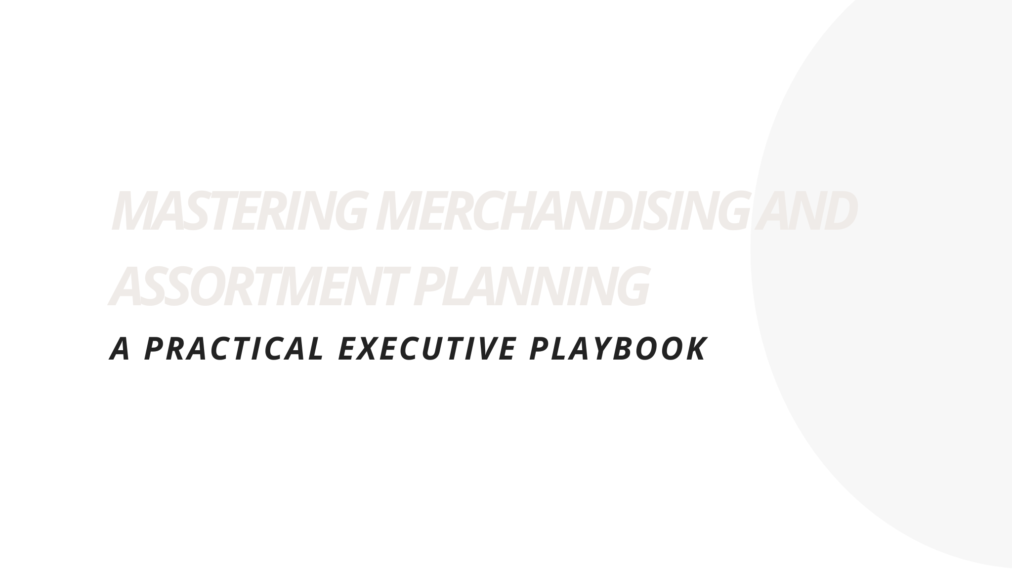 Mastering merchandising and assortment planning, a practical executive playbook
