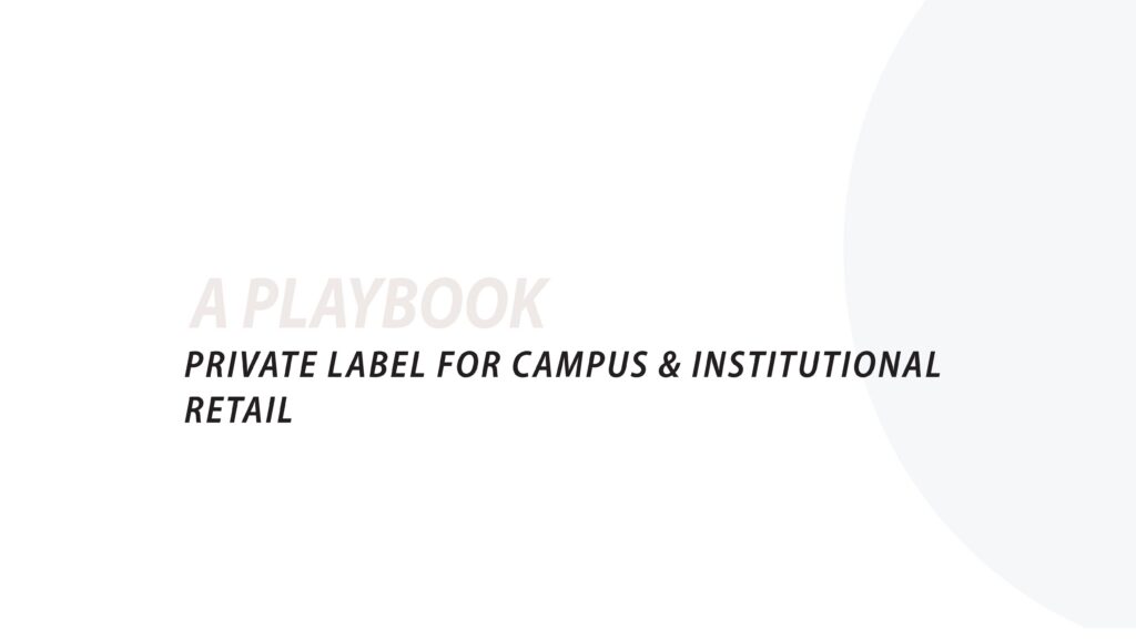 PRIVATE LABEL FOR CAMPUS & INSTITUTIONAL RETAIL
