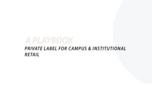 PRIVATE LABEL FOR CAMPUS & INSTITUTIONAL RETAIL
